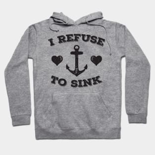 I Refuse To Sink Hoodie